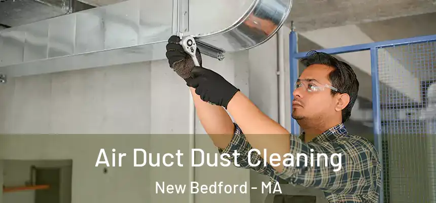 Air Duct Dust Cleaning New Bedford - MA