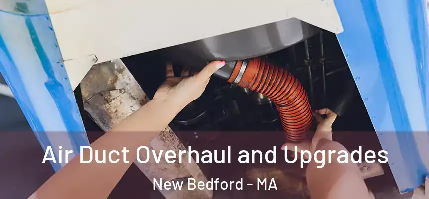 Air Duct Overhaul and Upgrades New Bedford - MA