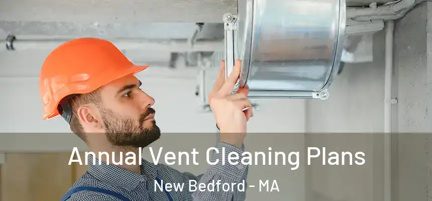  Annual Vent Cleaning Plans New Bedford - MA