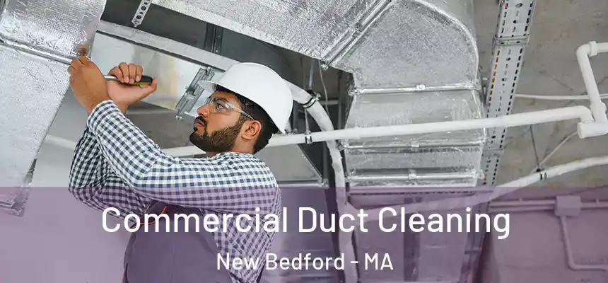 Commercial Duct Cleaning New Bedford - MA