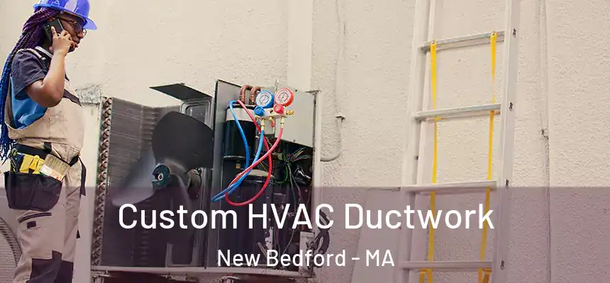  Custom HVAC Ductwork New Bedford - MA