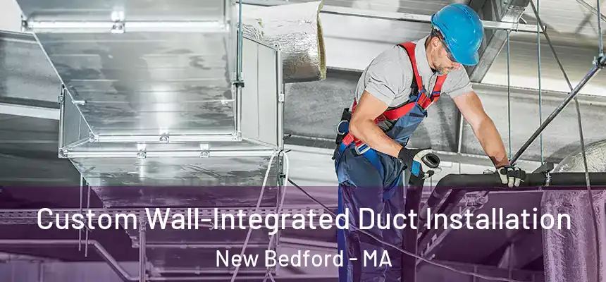  Custom Wall-Integrated Duct Installation New Bedford - MA