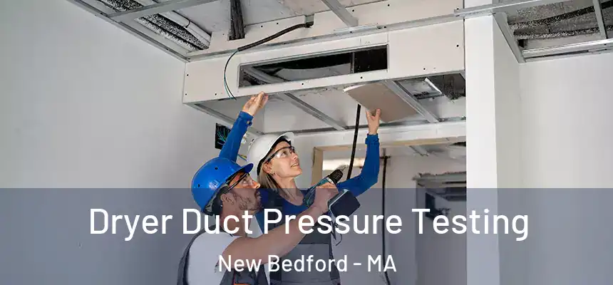  Dryer Duct Pressure Testing New Bedford - MA