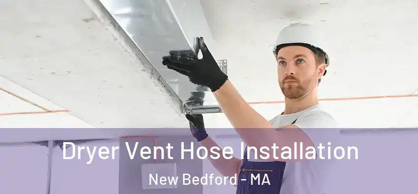  Dryer Vent Hose Installation New Bedford - MA