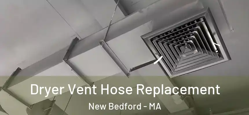  Dryer Vent Hose Replacement New Bedford - MA