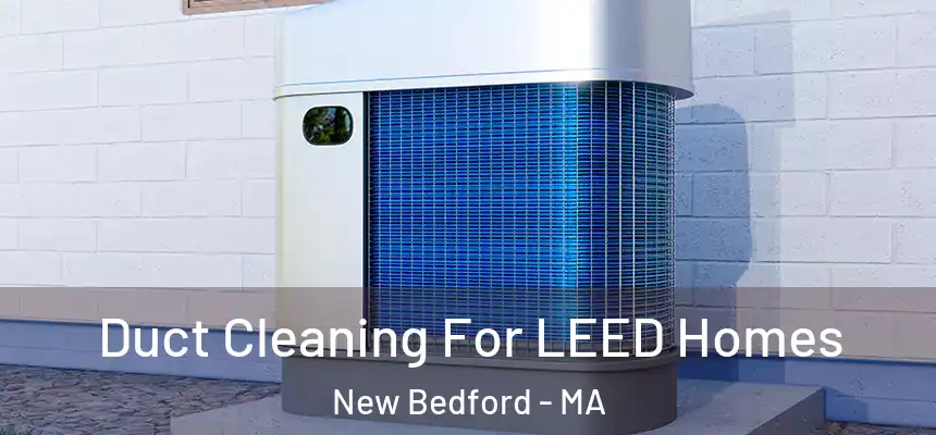 Duct Cleaning For LEED Homes New Bedford - MA