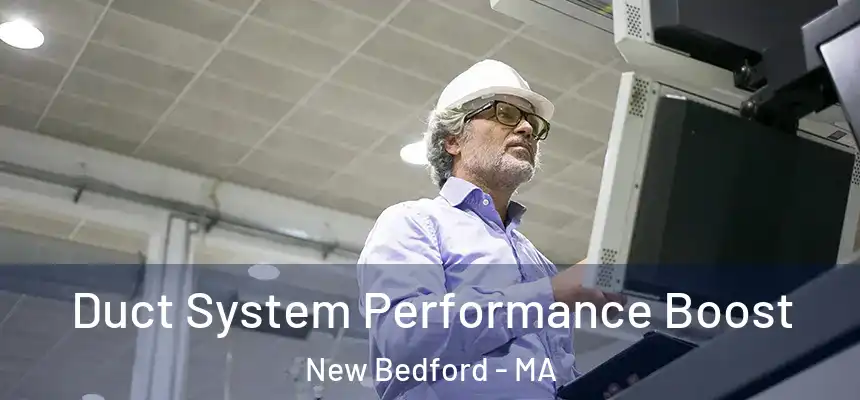 Duct System Performance Boost New Bedford - MA
