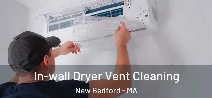 In-wall Dryer Vent Cleaning New Bedford - MA