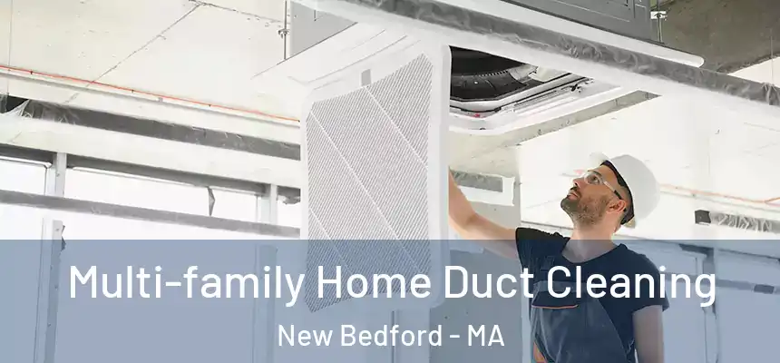 Multi-family Home Duct Cleaning New Bedford - MA