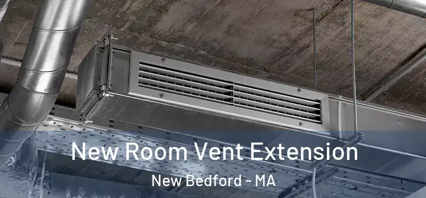  New Room Vent Extension New Bedford - MA