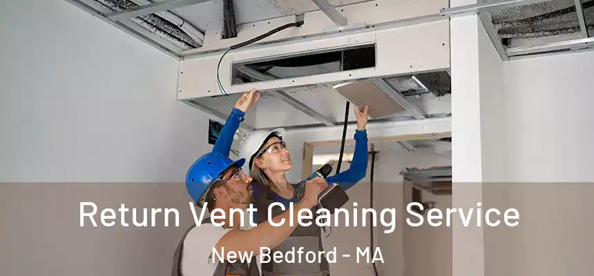  Return Vent Cleaning Service New Bedford - MA