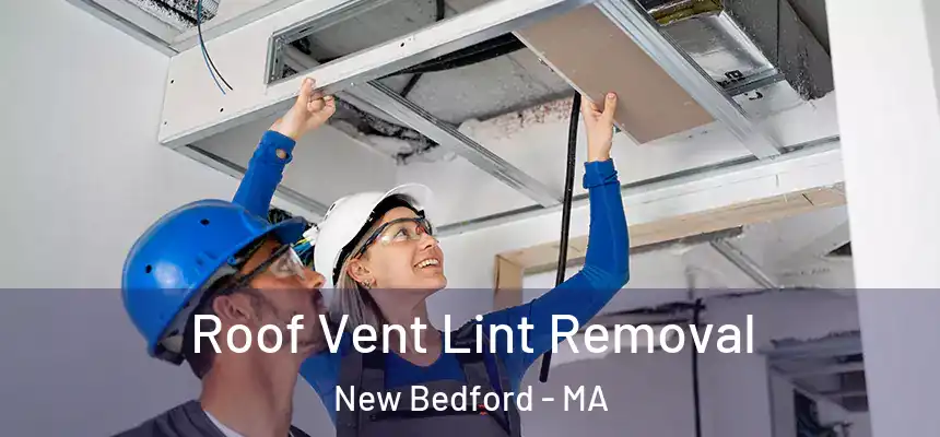  Roof Vent Lint Removal New Bedford - MA