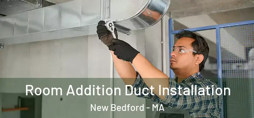  Room Addition Duct Installation New Bedford - MA