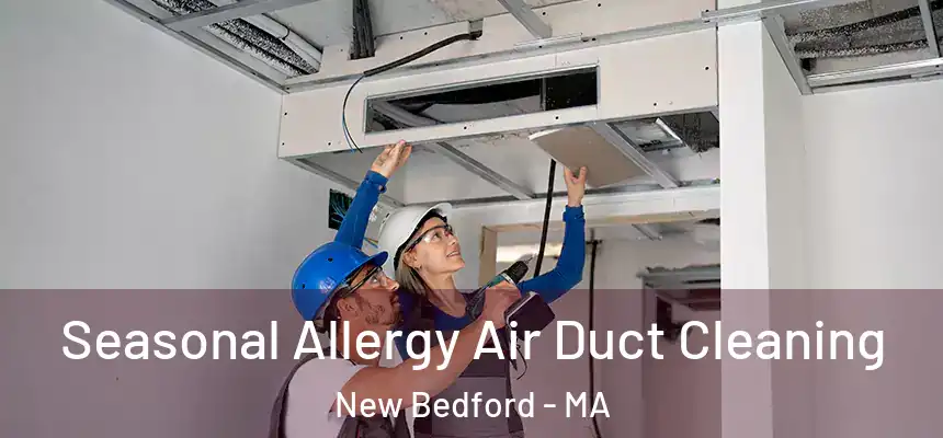 Seasonal Allergy Air Duct Cleaning New Bedford - MA